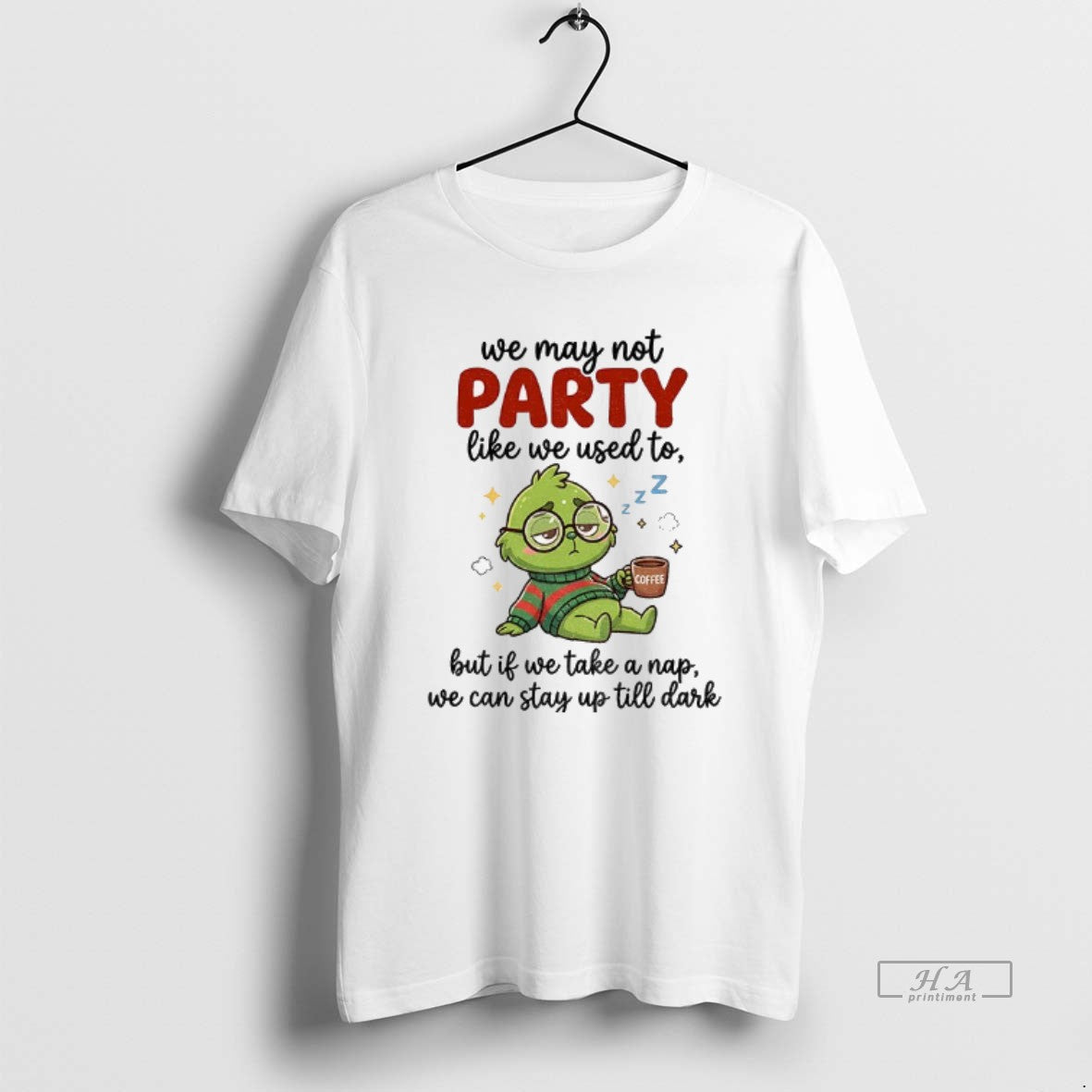 Official Grinch We May Not Party Like We Used Coffee But If We Take T-Shirts, Hoodie, Sweatshirt - T-Shirt, Sweatshirt, Hoodie