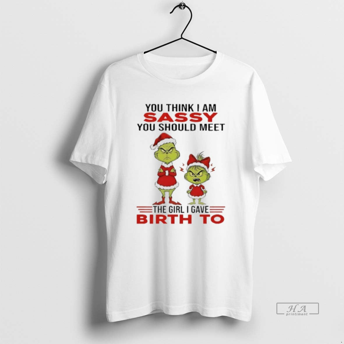 Official Grinch You Think I Am Sassy You Should Meet Girl I Gave Birth T-Shirts, Hoodie, Sweatshirt - T-Shirt, Sweatshirt, Hoodie