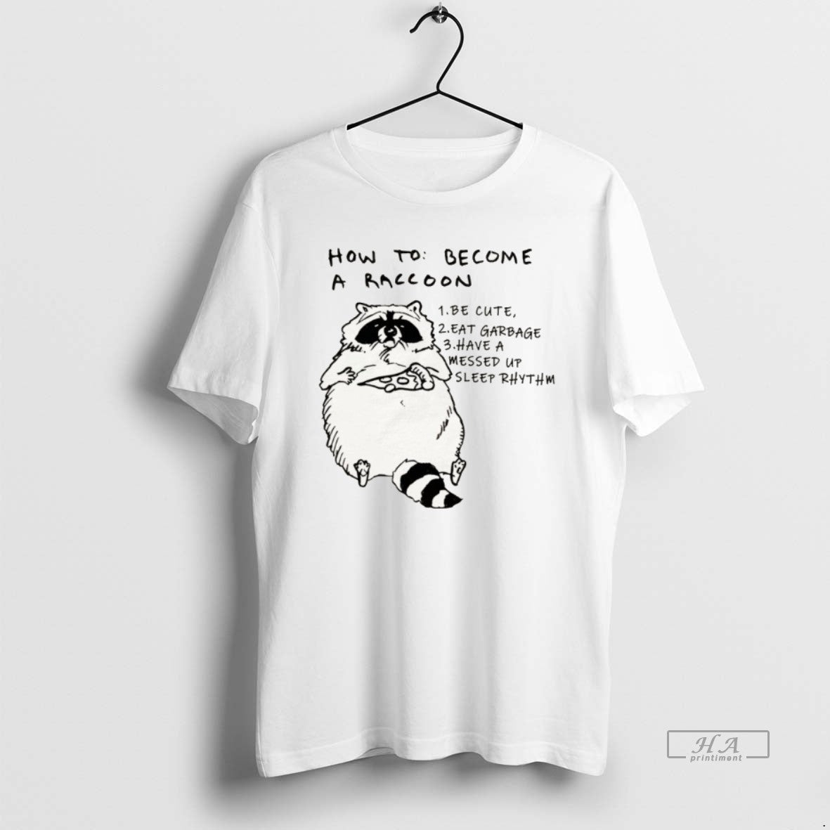 Official How Become Raccoon Be Cute Eat Garbage Have Messed Up Sleep T-Shirts, Hoodie, Sweatshirt - T-Shirt, Sweatshirt, Hoodie