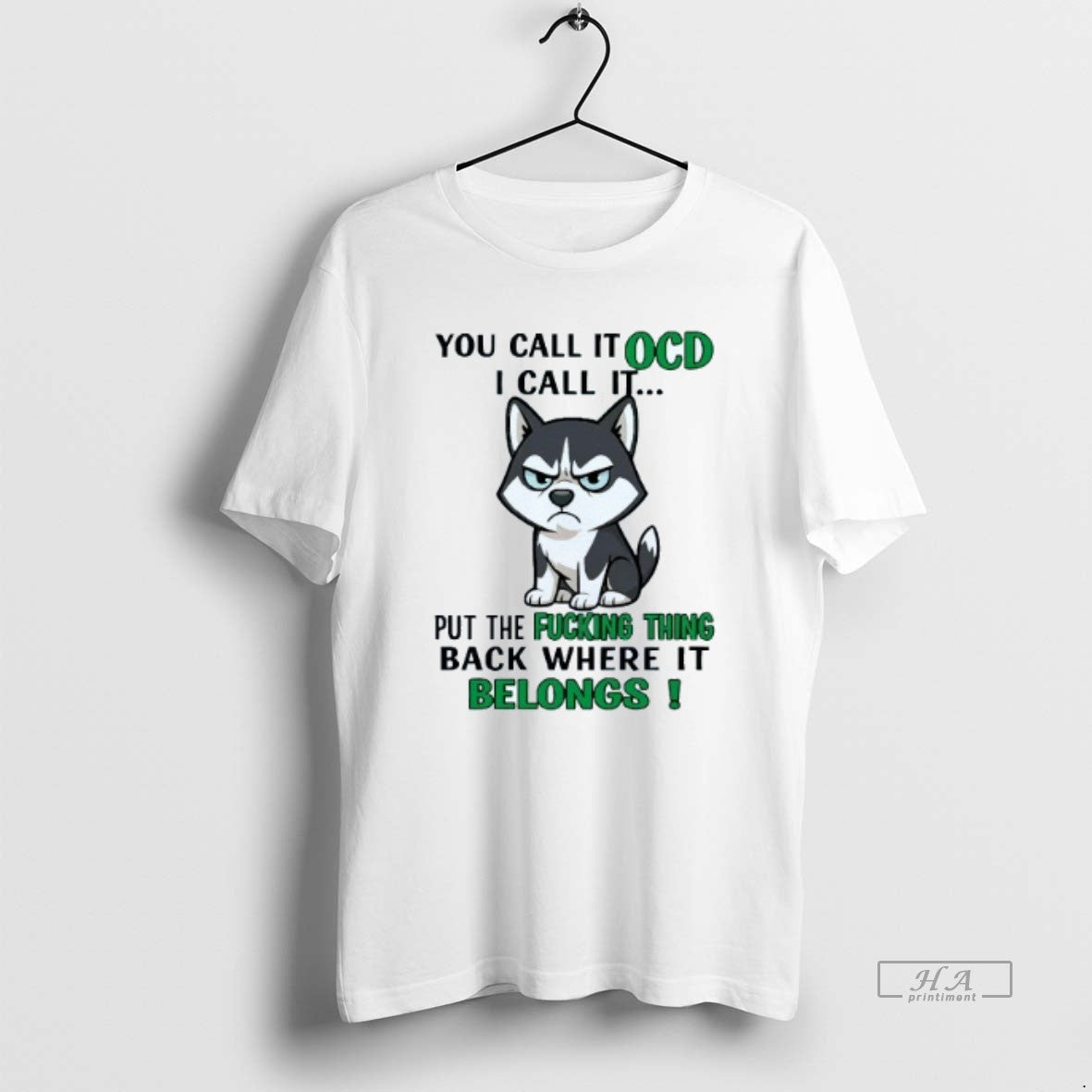 Official Husky You Call Ocd I Call Put Fucking Thing White T-Shirts, Hoodie, Sweatshirt - T-Shirt, Sweatshirt, Hoodie