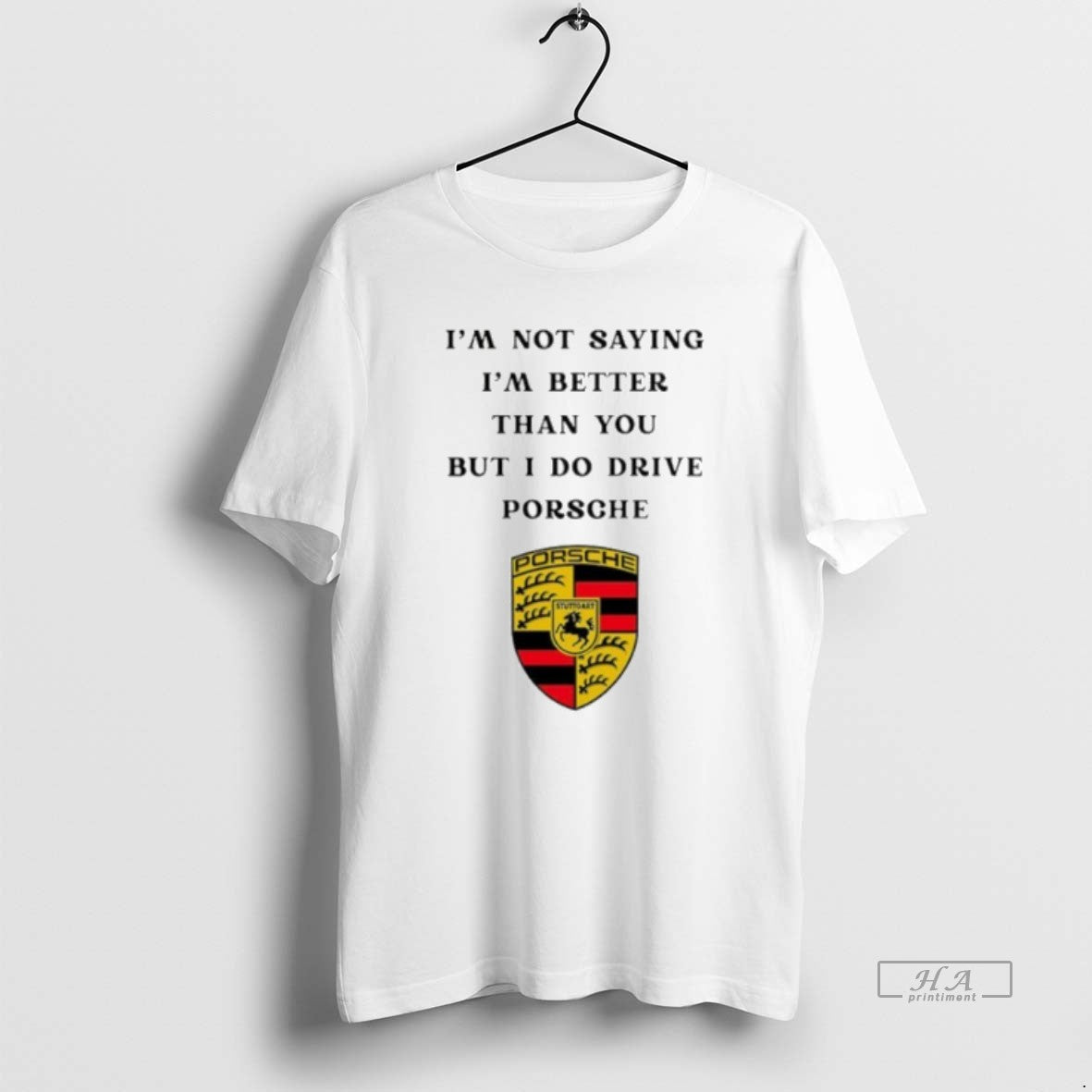 Official I Am Not Saying Im Better Than You But I Do Drive Porsche T-Shirts, Hoodie, Sweatshirt - T-Shirt, Sweatshirt, Hoodie