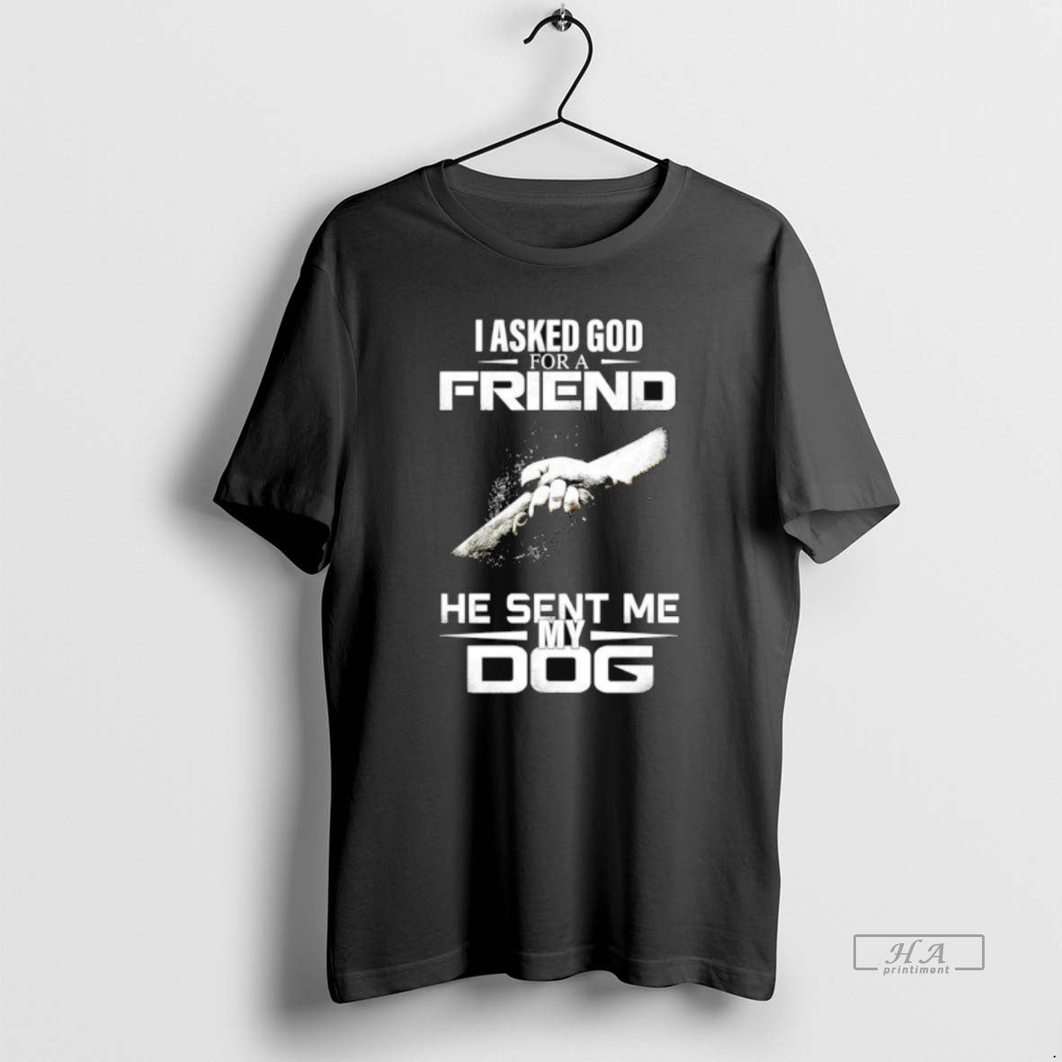 Official I Asked God Friend He Sent Me My Dog T-Shirts, Hoodie, Sweatshirt - T-Shirt, Sweatshirt, Hoodie