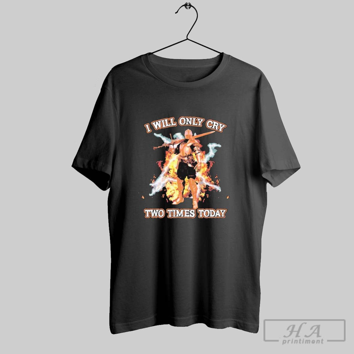 Official I Will Only Cry Two Times Today Knight Sword Flames T-Shirts, Hoodie, Sweatshirt - T-Shirt, Sweatshirt, Hoodie