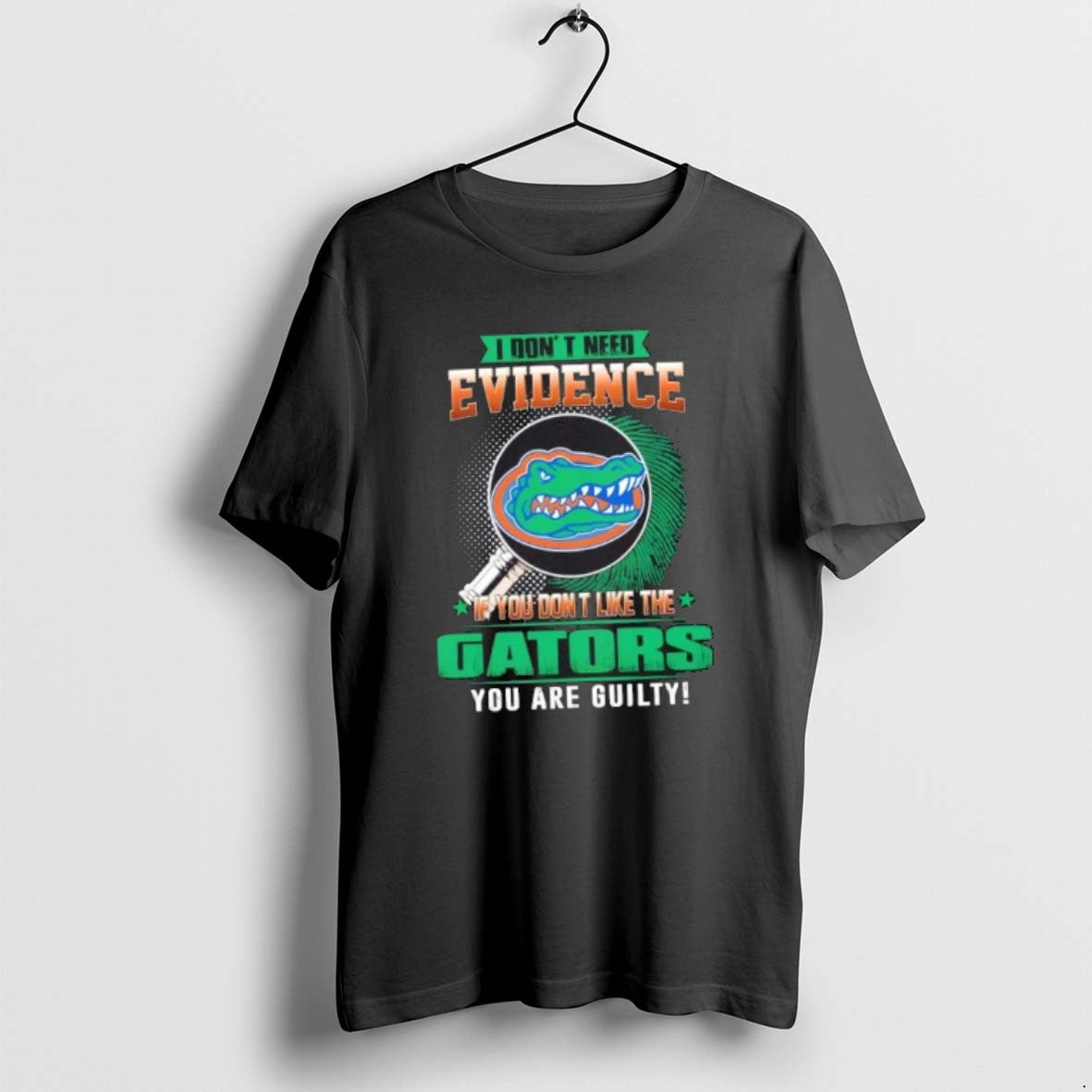 Official I Dont Need Evidence If You Dont Like Florida Gators You Are Guilty T-Shirts, Hoodie, Sweatshirt - T-Shirt, Sweatshirt, Hoodie