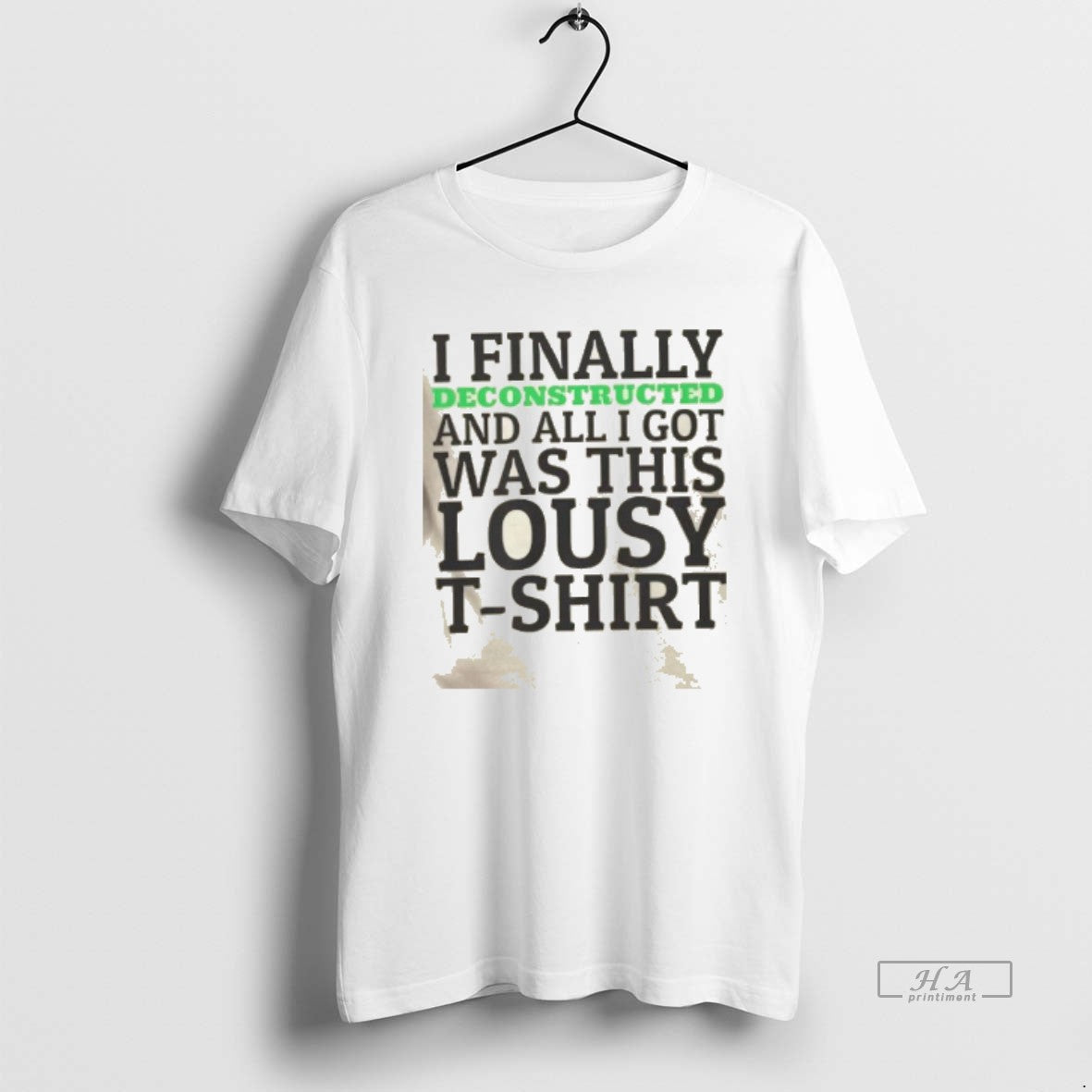 Official I Finally Deconstructed All I Got Was This Lousy T-Shirts, Hoodie, Sweatshirt - T-Shirt, Sweatshirt, Hoodie