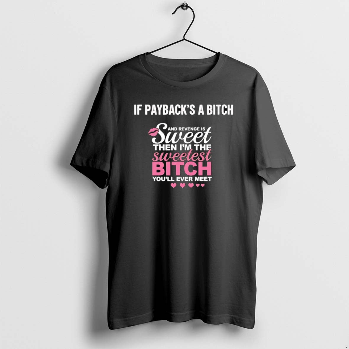 Official If Paybacks Btch Revenge Is Sweet Then Im Sweetest Btch Youll T-Shirts, Hoodie, Sweatshirt - T-Shirt, Sweatshirt, Hoodie