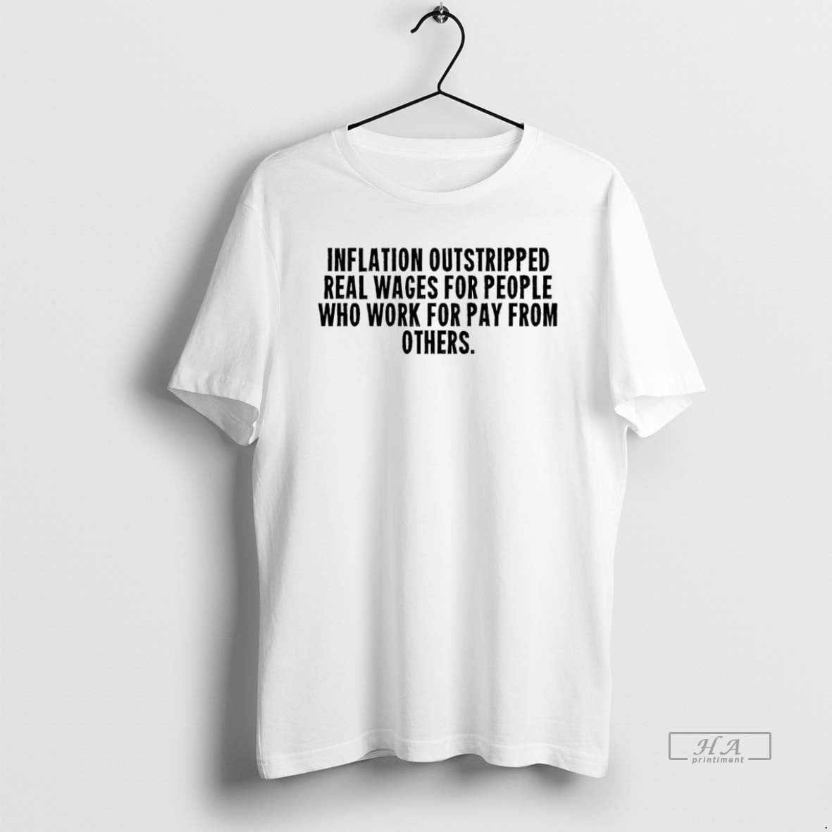 Official Inflation Outstripped Real Wages People Who Work Pay Others T-Shirts, Hoodie, Sweatshirt - T-Shirt, Sweatshirt, Hoodie