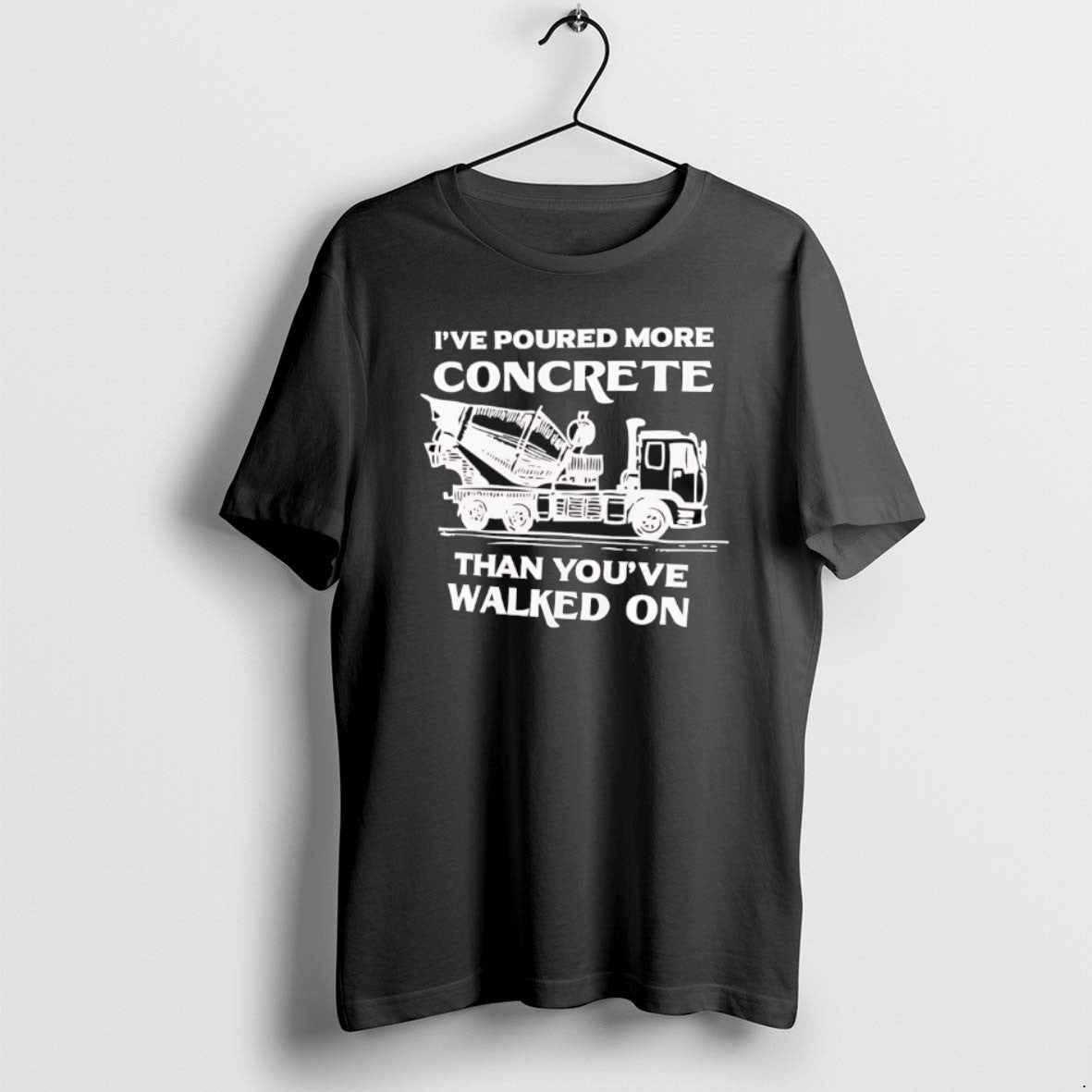 Official Ive Poured More Concrete Than Youve Walked Concrete Mixer Truck T-Shirts, Hoodie, Sweatshirt - T-Shirt, Sweatshirt, Hoodie