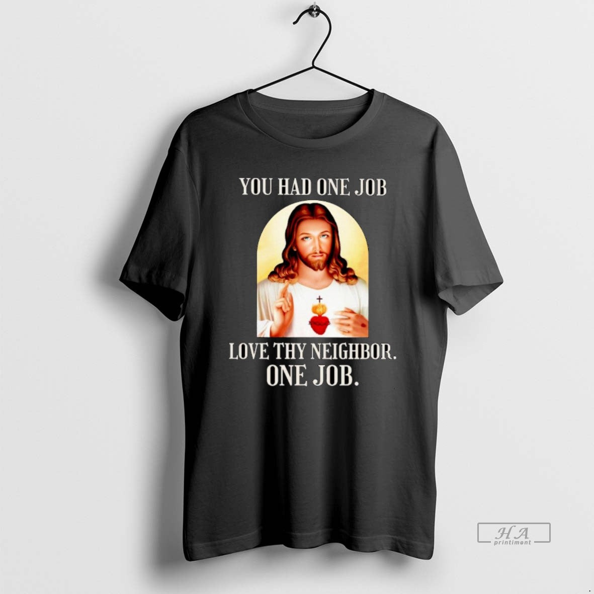 Official Jesus Christ You Had One Job Love Thy Neighbor One Job T-Shirts, Hoodie, Sweatshirt - T-Shirt, Sweatshirt, Hoodie