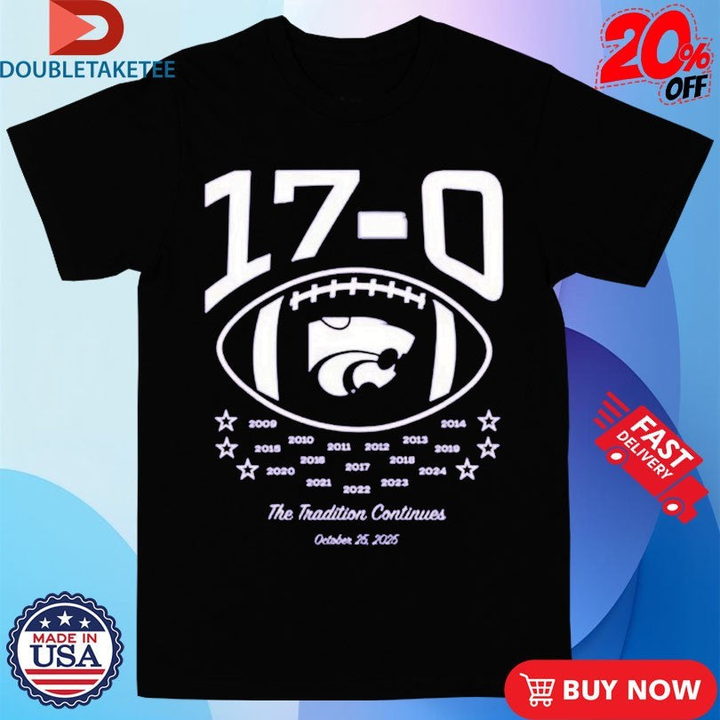 K-state Wildcats 17-0 The Tradition Continues October 25 2025 Shirts Unisex T-shirt, Sweatshirt, Hoodie, Long Sleeve Tee - T-Shirt, Sweatshirt, Hoodie