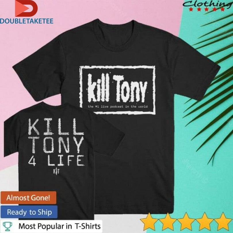 Kill Tony 4 Life The #1 Live Podcast In The World T-shirts Unisex T-shirt, Sweatshirt, Hoodie, Long Sleeve Tee - T-Shirt, Sweatshirt, Hoodie