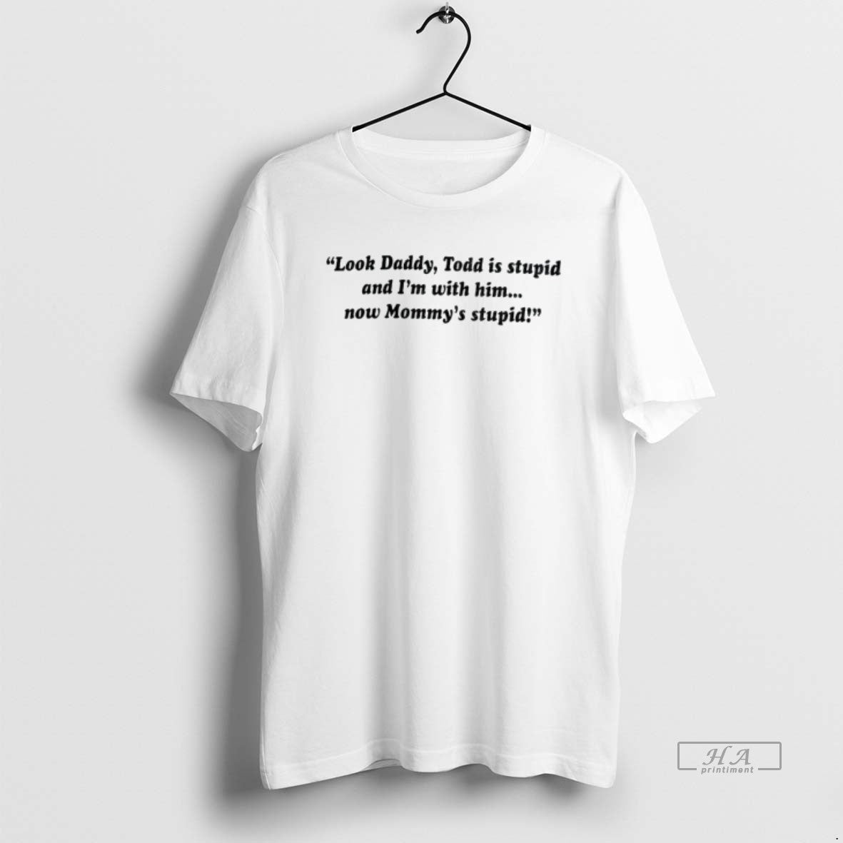 Official Daddy Todd Is Stupid Im Him Now Mommys Stupid T-Shirts, Hoodie, Sweatshirt - T-Shirt, Sweatshirt, Hoodie