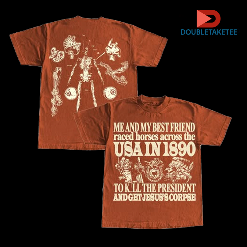 Me And My Best Friend Raced Horses Across The Usa In 1890 To Kill The President And Get Jesuss Corpse Skeleton Shirts - T-Shirt, Sweatshirt, Hoodie