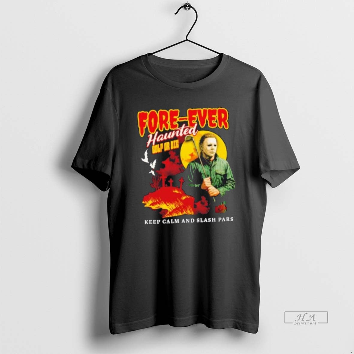 Official Michael Myers Forever Haunted Golf Die Keep Calm Slash Pars T-Shirts, Hoodie, Sweatshirt - T-Shirt, Sweatshirt, Hoodie