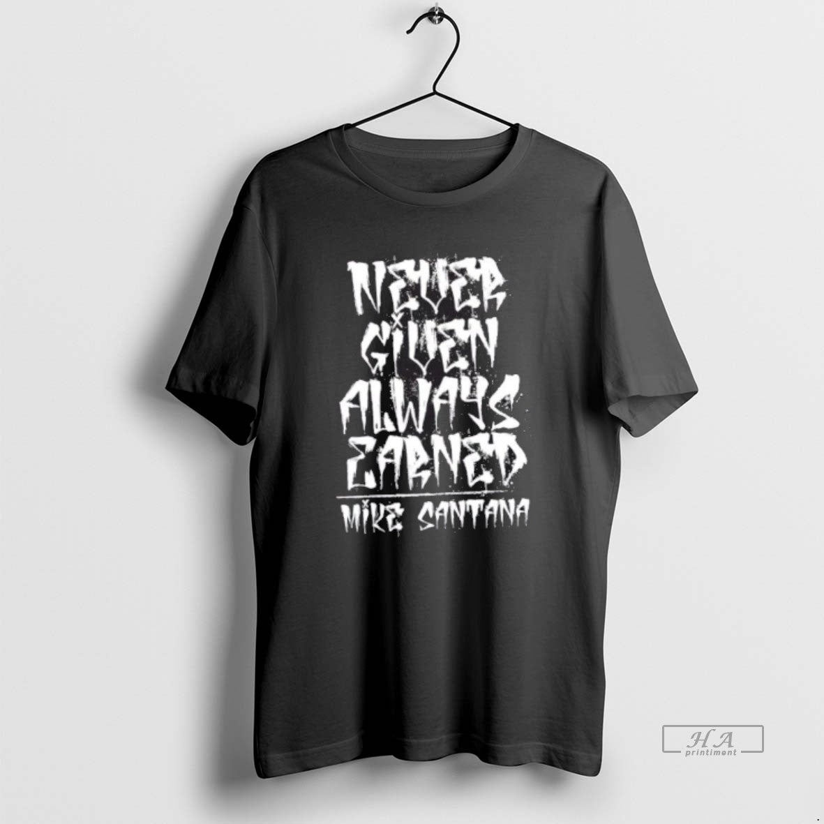 Official Mike Santana Never Given Always Earned T-Shirts, Hoodie, Sweatshirt - T-Shirt, Sweatshirt, Hoodie