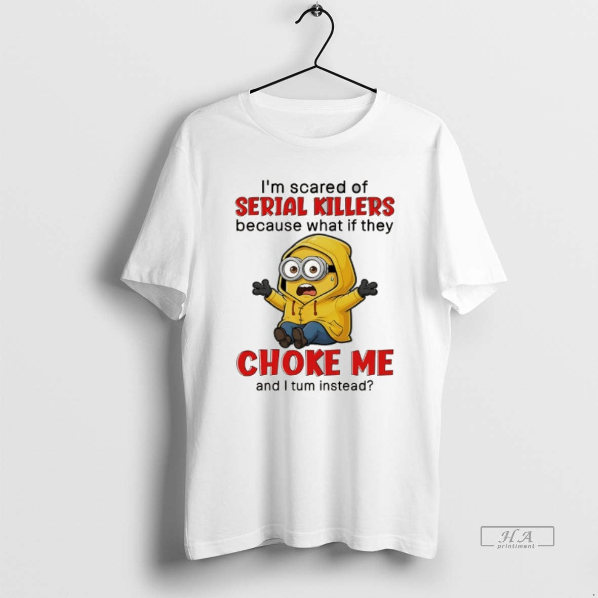 Official Minion Im Scared Serial Killers Because What If They Choke Me T-Shirts, Hoodie, Sweatshirt - T-Shirt, Sweatshirt, Hoodie