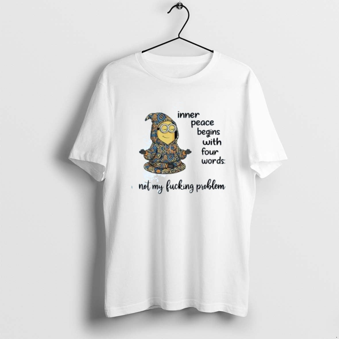 Official Minion Inner Peace Begins Four Words Not My Fucking Problem T-Shirts, Hoodie, Sweatshirt - T-Shirt, Sweatshirt, Hoodie