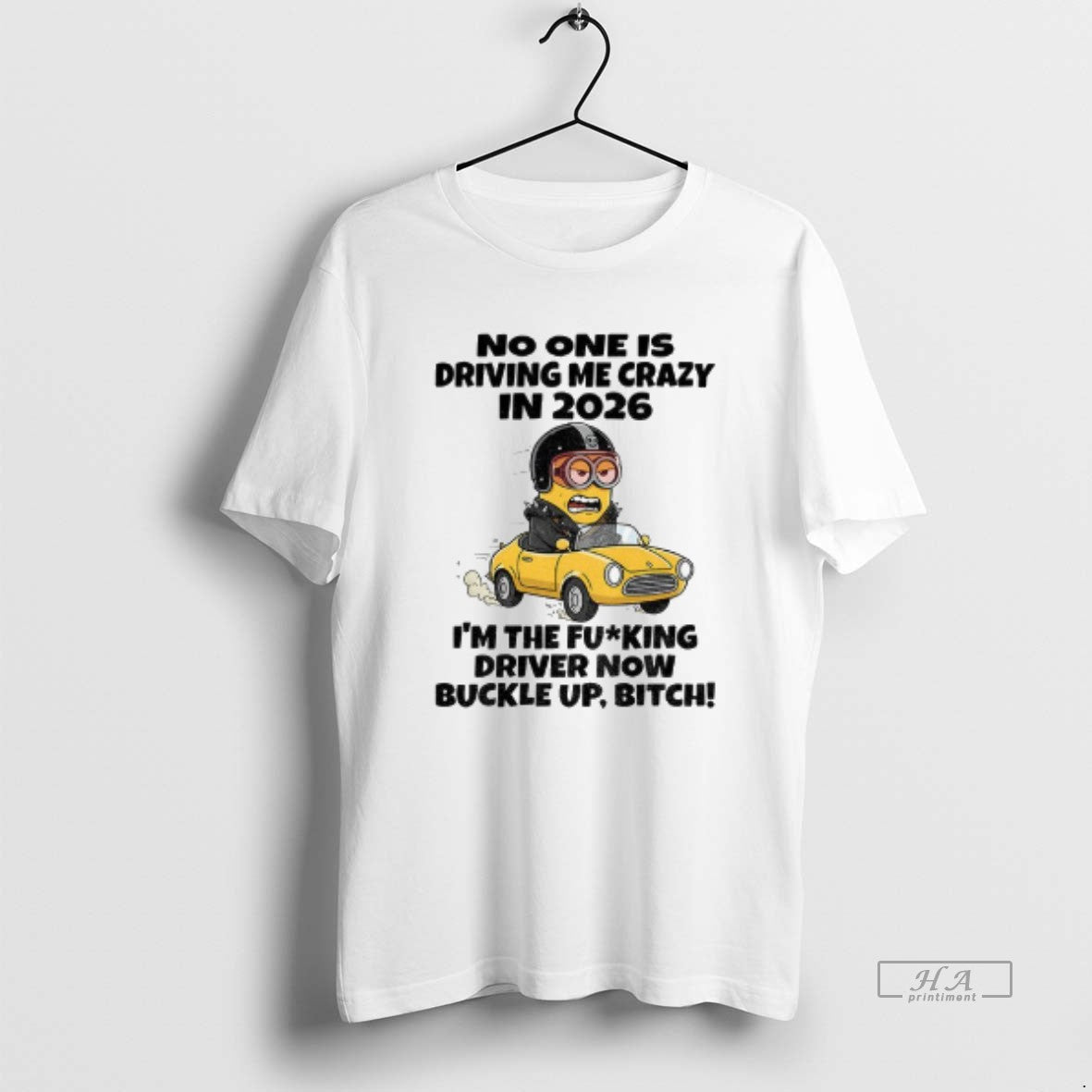 Official Minion No One Is Driving Me Crazy 2026 Im Fucking Driver Now T-Shirts, Hoodie, Sweatshirt - T-Shirt, Sweatshirt, Hoodie