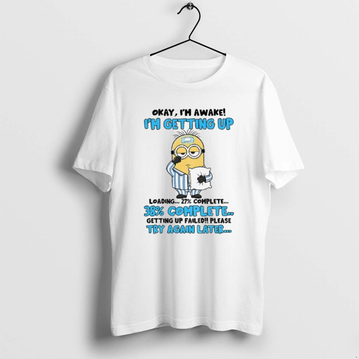 Official Minion Sick Okay Im Awake Im Getting Up 27 Complete 38 Complete Getting Up T-Shirts, Hoodie, Sweatshirt - T-Shirt, Sweatshirt, Hoodie