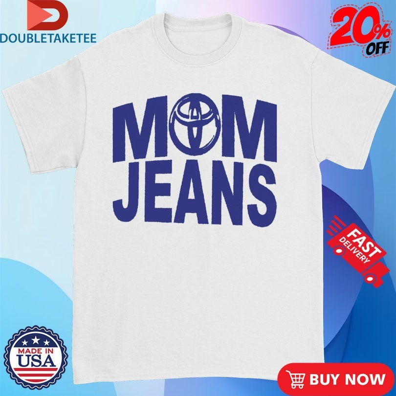 Mom Jeans Toyota Car Logo Shirts Unisex T-shirt, Sweatshirt, Hoodie, Long Sleeve Tee - T-Shirt, Sweatshirt, Hoodie