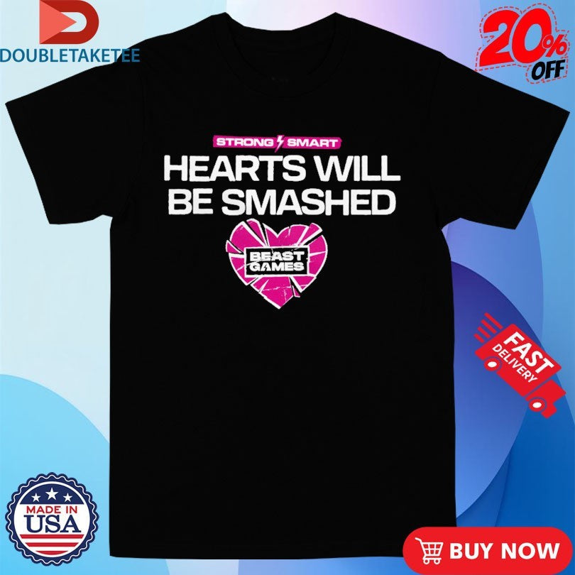 Mrbeast Games Hearts Will Be Smashed Strong Smart Shirts Unisex T-shirt, Sweatshirt, Hoodie, Long Sleeve Tee - T-Shirt, Sweatshirt, Hoodie