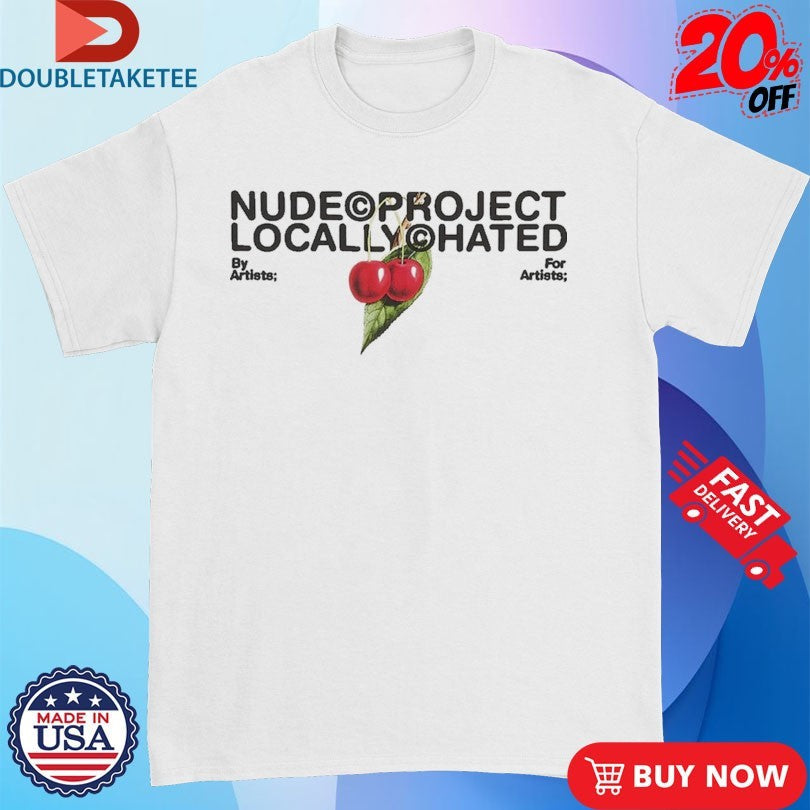 Nude Project Locally Hated Cherry Shirts Unisex T-shirt, Sweatshirt, Hoodie, Long Sleeve Tee - T-Shirt, Sweatshirt, Hoodie