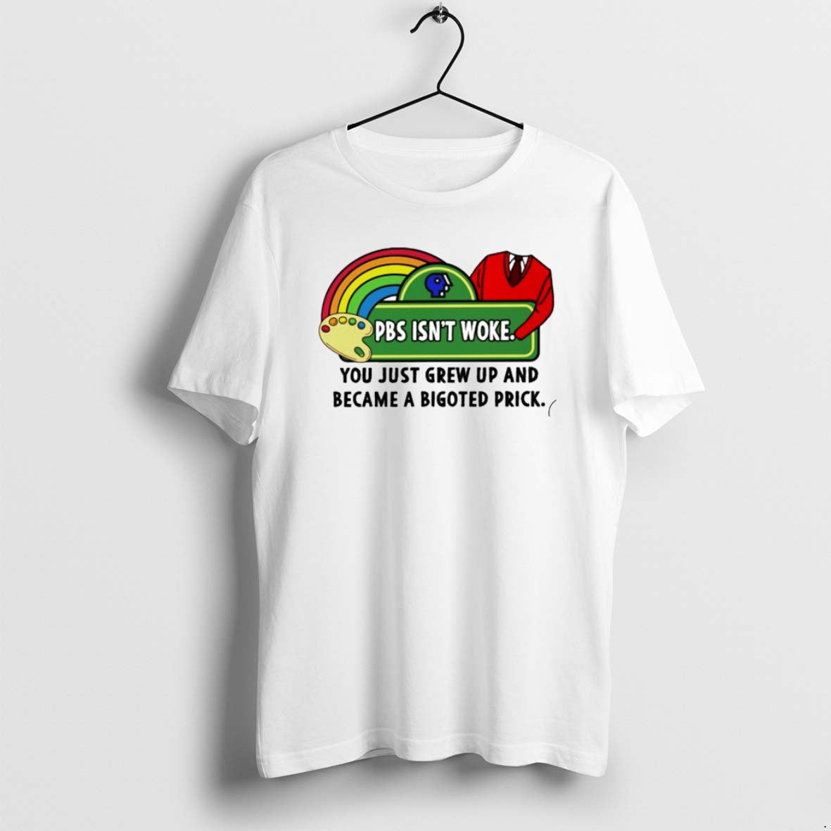 Official Pbs Isnt Woke You Just Grew Up Became Bigoted Prick T-Shirts, Hoodie, Sweatshirt - T-Shirt, Sweatshirt, Hoodie