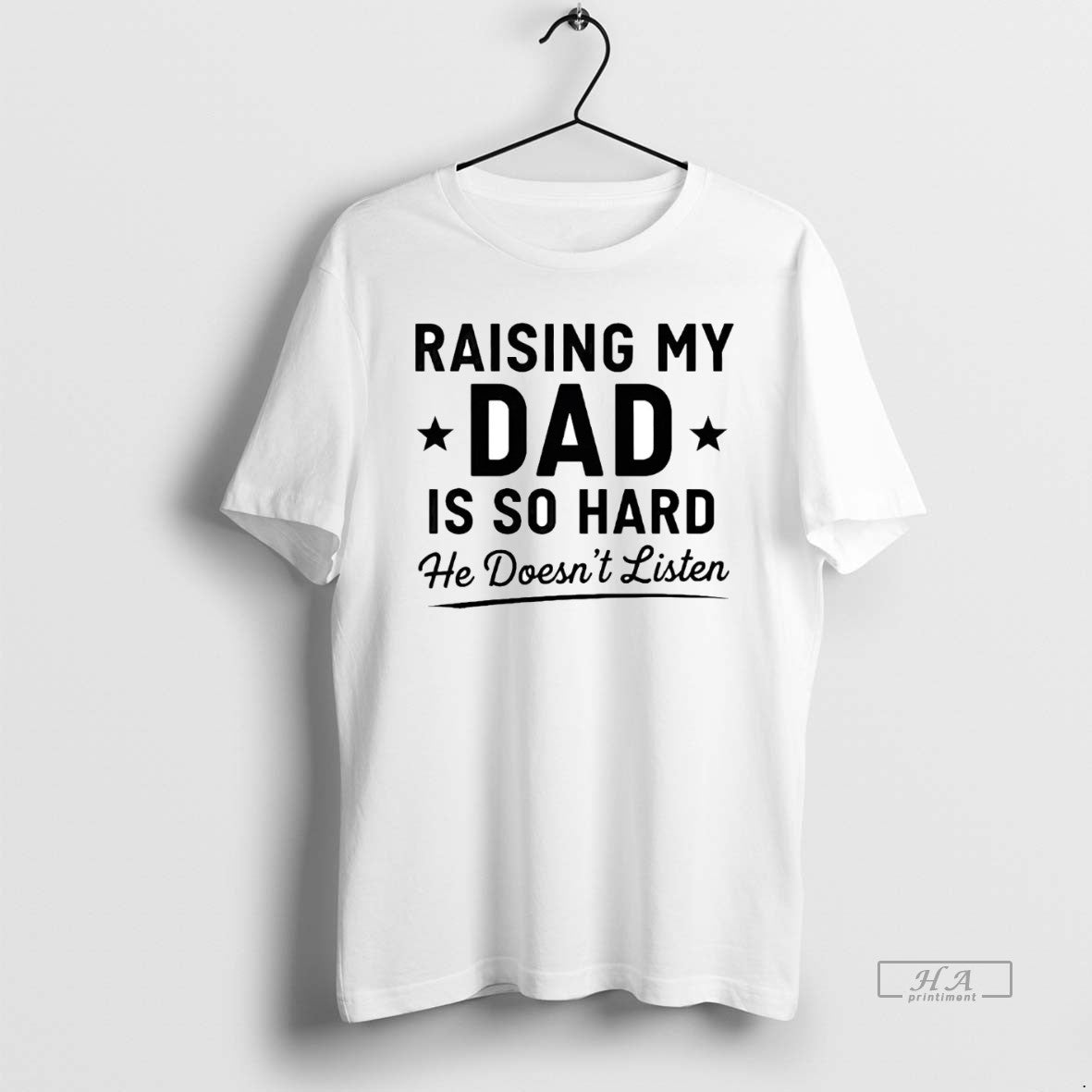 Official Raising My Dad Is So Hard He Doesnt Listen T-Shirts, Hoodie, Sweatshirt - T-Shirt, Sweatshirt, Hoodie