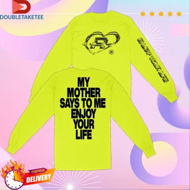 Romy My Mother Says To Me Enjoy Your Life T-shirts Unisex T-shirt, Sweatshirt, Hoodie, Long Sleeve Tee - T-Shirt, Sweatshirt, Hoodie