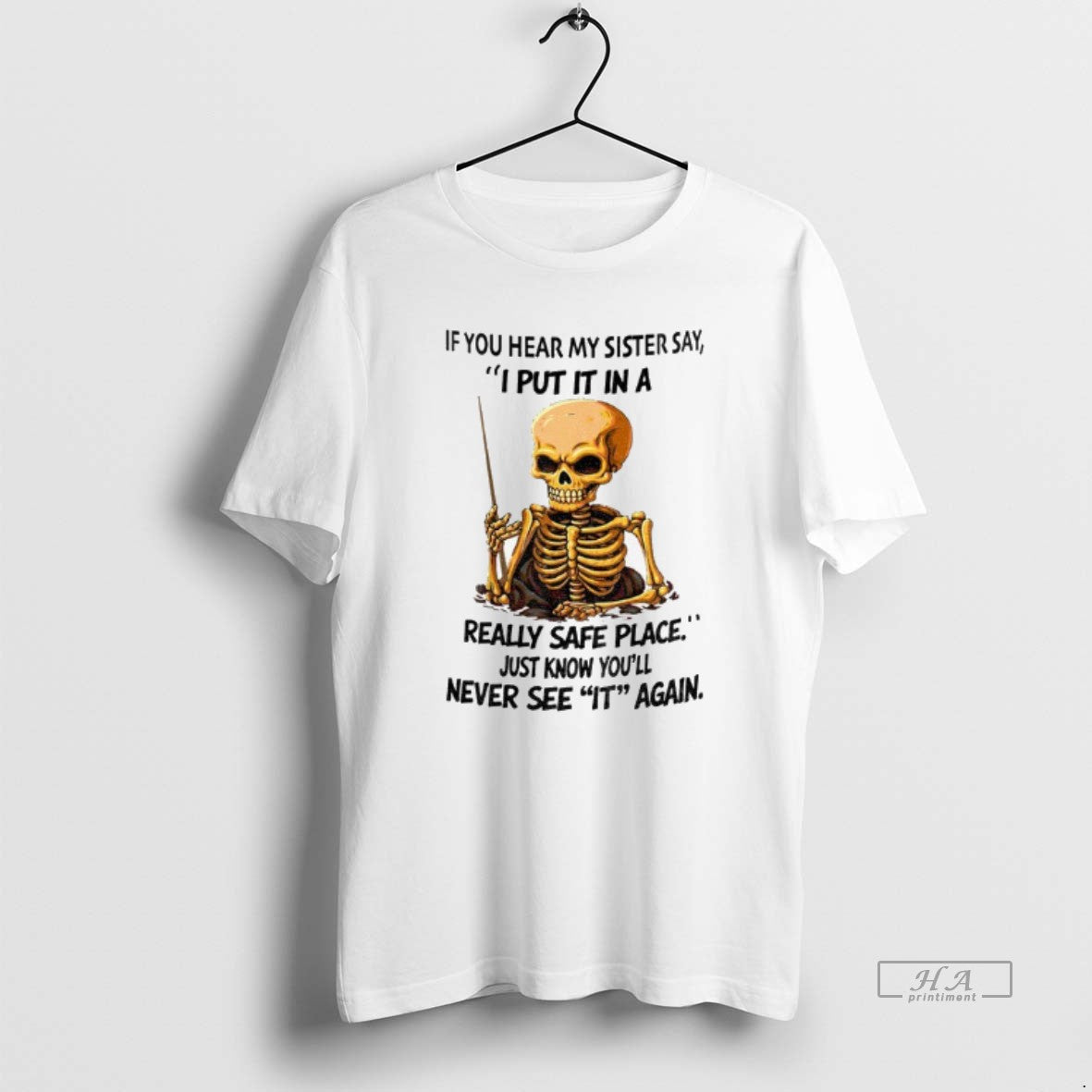 Official Skeleton If You Hear My Sister Say I Put Really Safe T-Shirts, Hoodie, Sweatshirt - T-Shirt, Sweatshirt, Hoodie