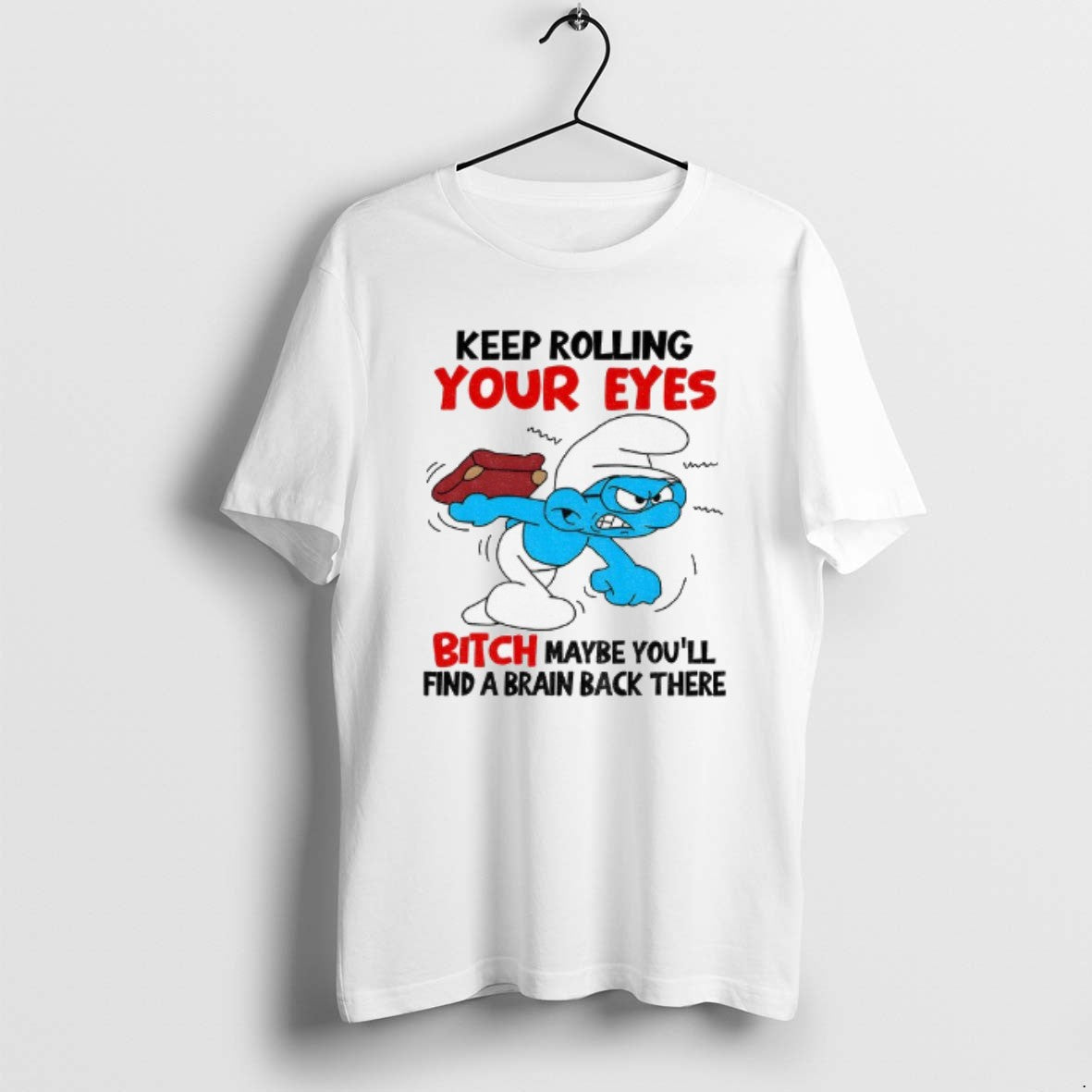 Official Smurf Keep Rolling Your Eyes Bitch Maybe Youll Find Brain Back There T-Shirts, Hoodie, Sweatshirt - T-Shirt, Sweatshirt, Hoodie