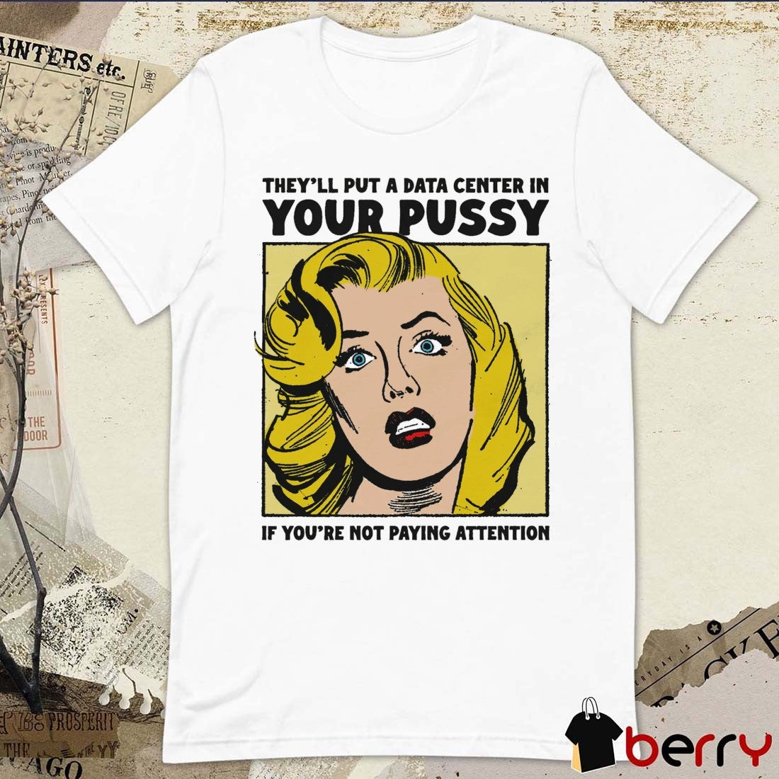 Theyll Put A Data Center In Your Pussy If You Arent Paying Attention t-shirt Unisex T-shirt, Sweatshirt, Hoodie, Long Sleeve Tee - T-Shirt, Sweatshirt, Hoodie