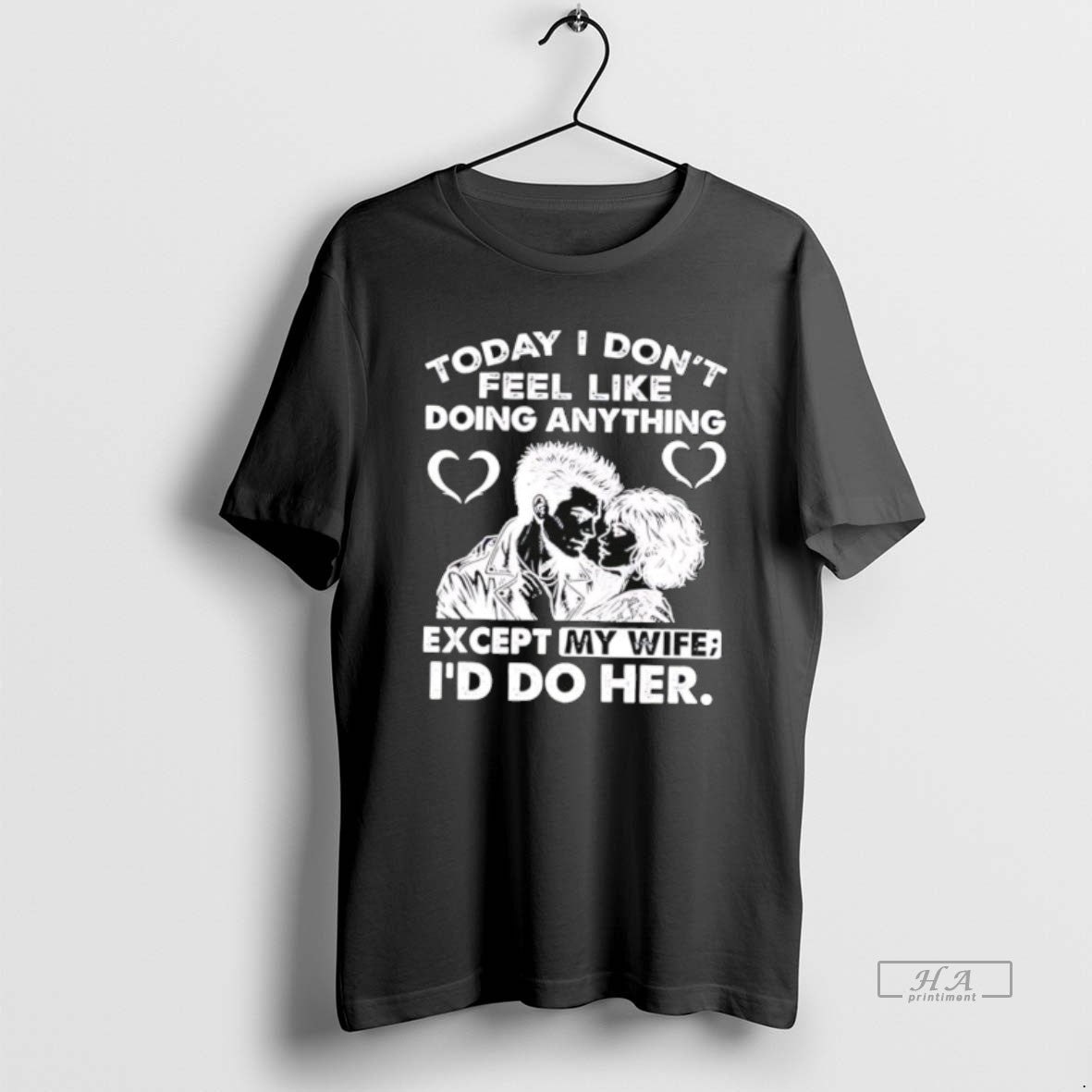 Official Today I Dont Feel Like Doing Anything Except My Wife Id Do Her T-Shirts, Hoodie, Sweatshirt - T-Shirt, Sweatshirt, Hoodie