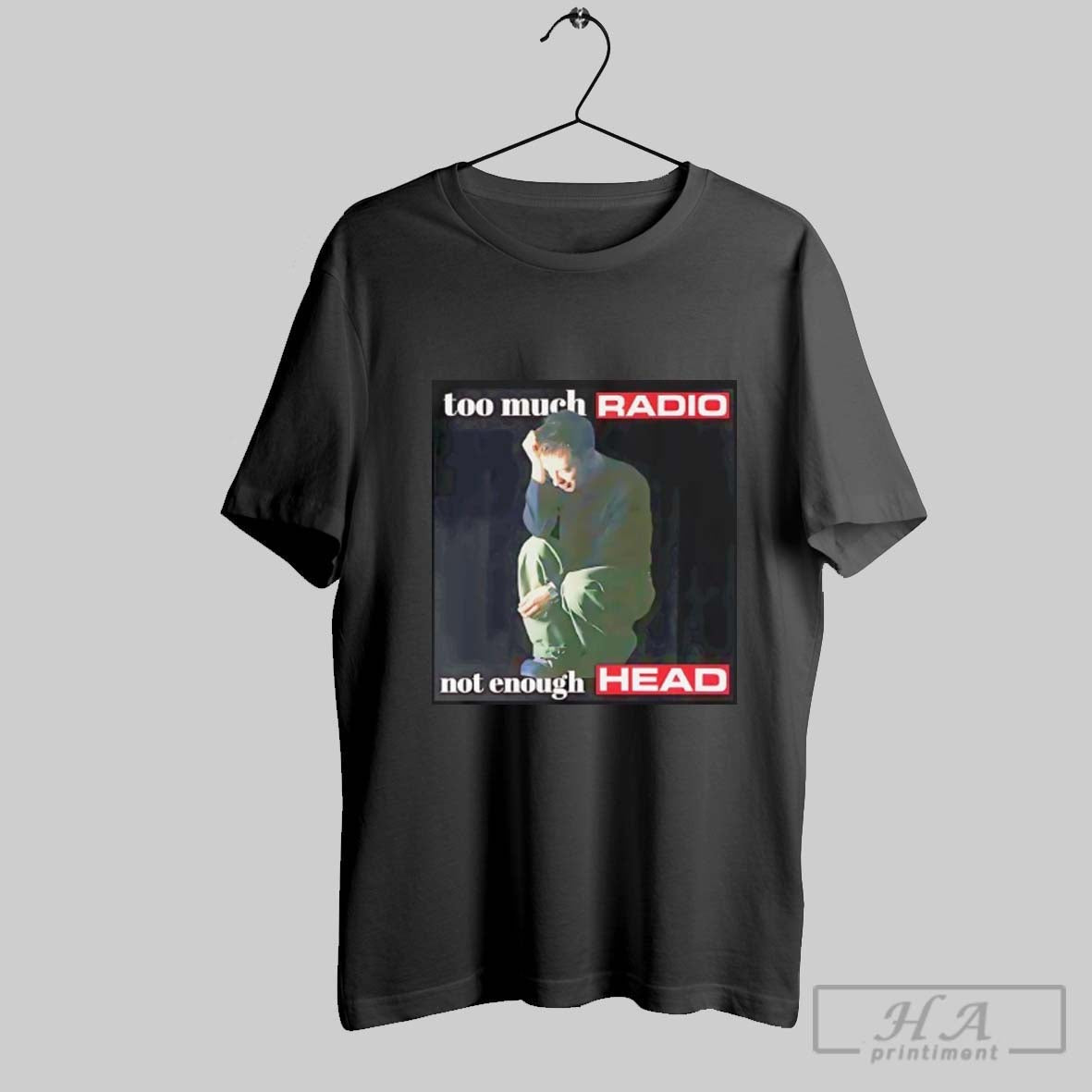 Official Too Much Radio Not Enough Head T-Shirts, Hoodie, Sweatshirt - T-Shirt, Sweatshirt, Hoodie