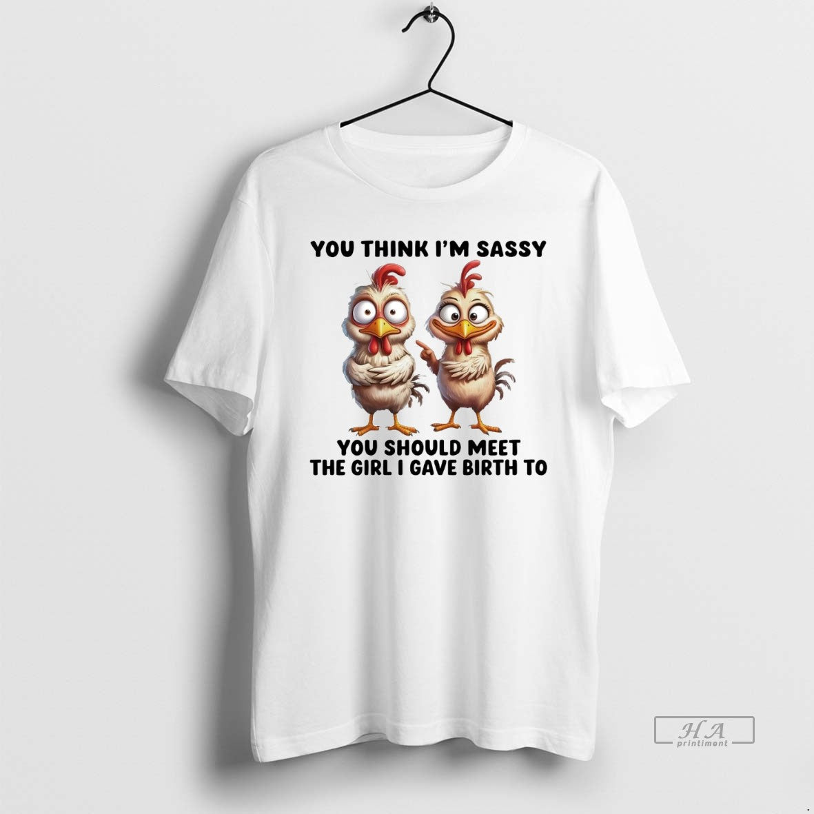Official Chicken You Think Im Sassy You Should Meet Girl I Gave Birth T-Shirts, Hoodie, Sweatshirt - T-Shirt, Sweatshirt, Hoodie