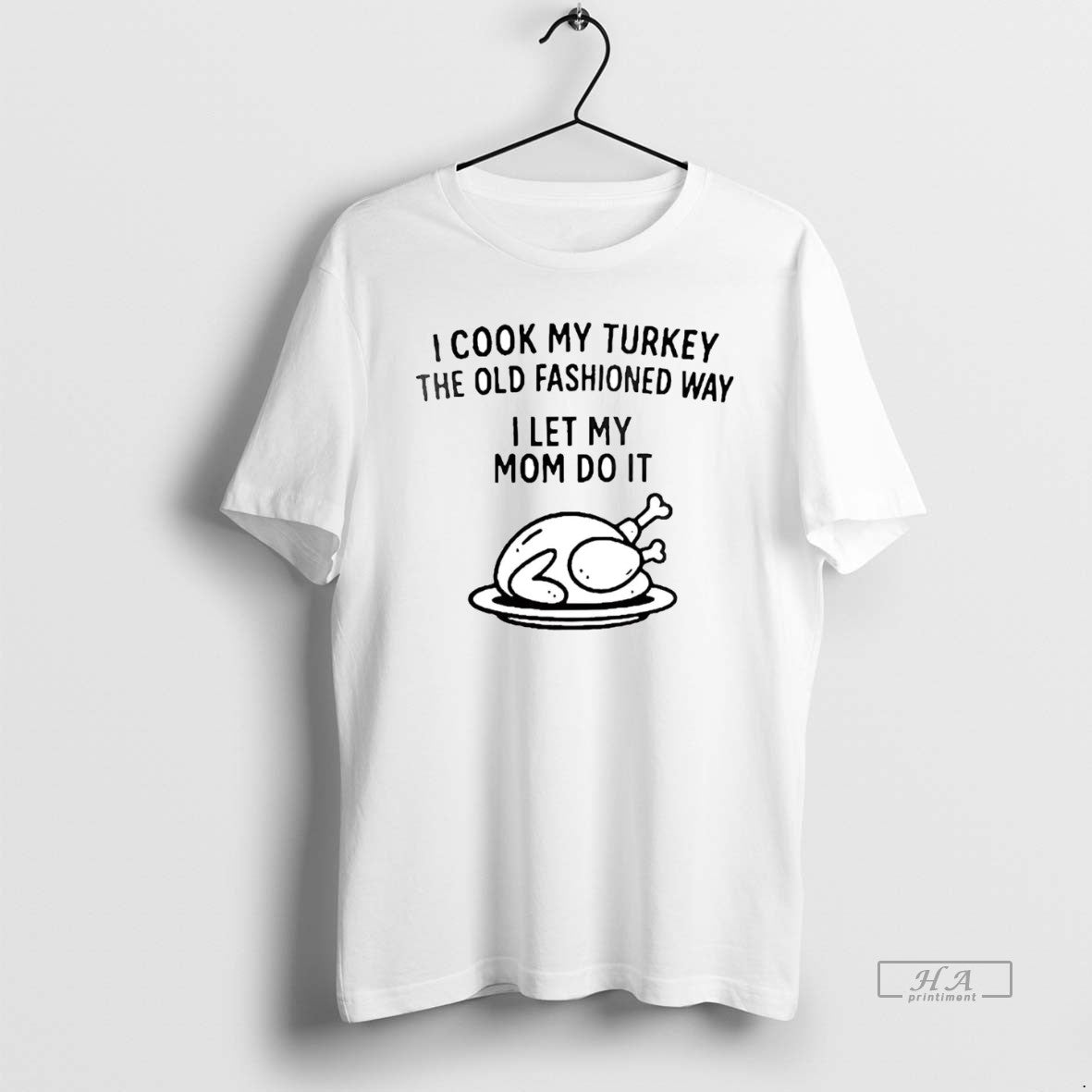 Official I Cook My Turkey Old Fashioned Way I Let My Mom Do T-Shirts, Hoodie, Sweatshirt - T-Shirt, Sweatshirt, Hoodie