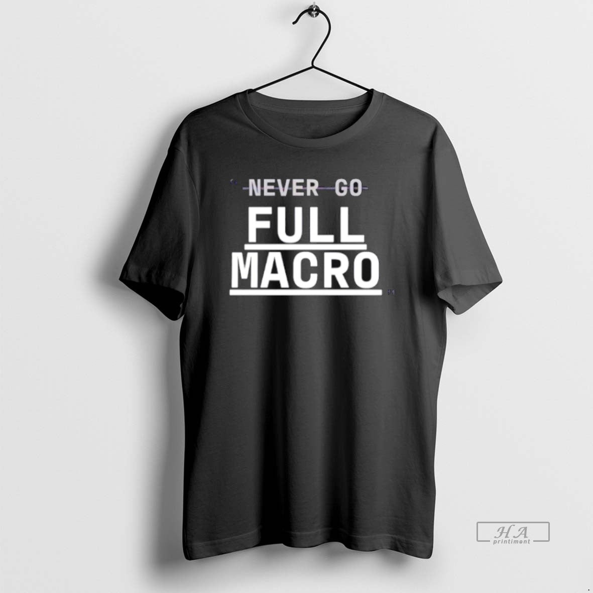 Official Never Go Full Macro T-Shirts, Hoodie, Sweatshirt - T-Shirt, Sweatshirt, Hoodie