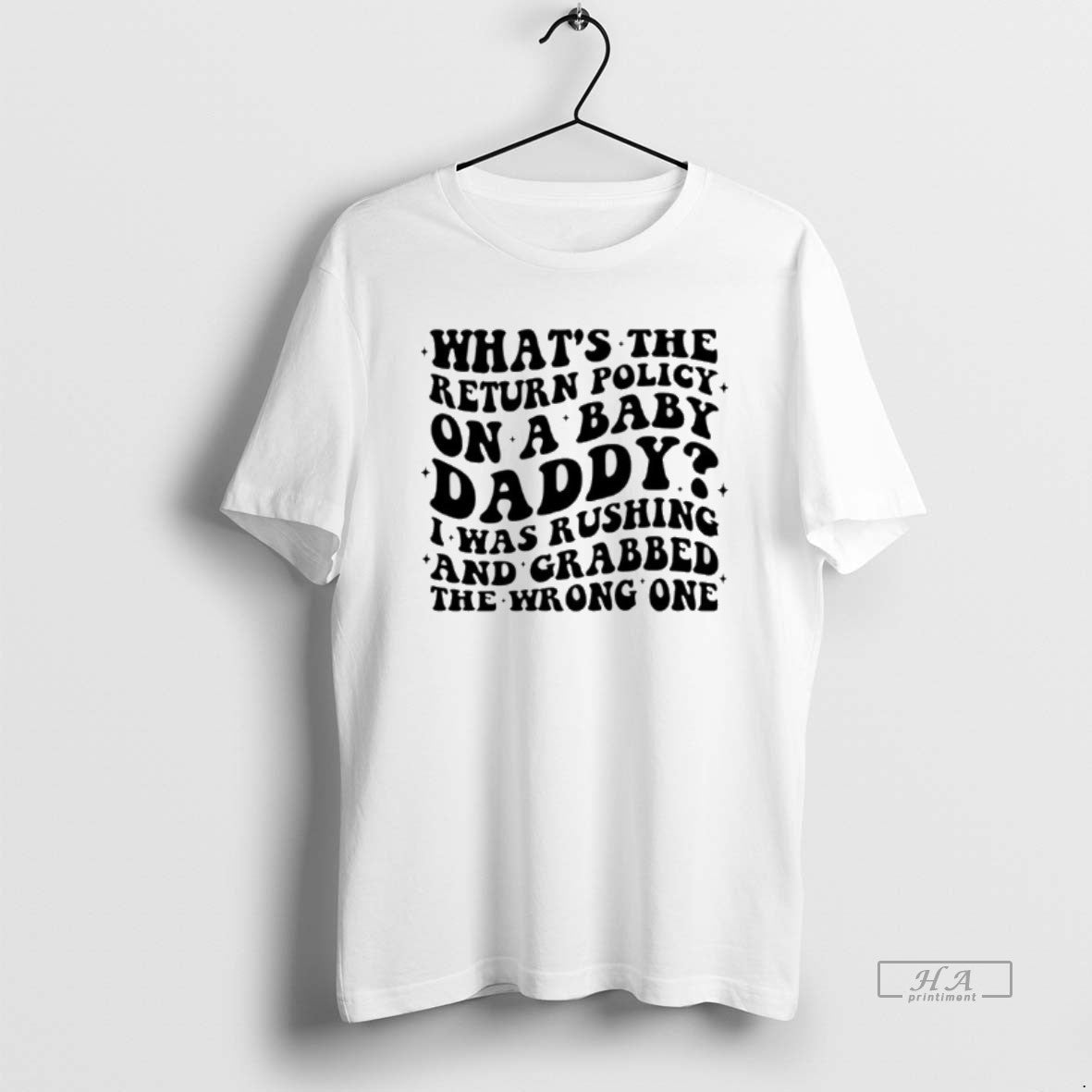 Official Whats Return Policy Baby Daddy I Was Rushing Grabbed T-Shirts, Hoodie, Sweatshirt - T-Shirt, Sweatshirt, Hoodie