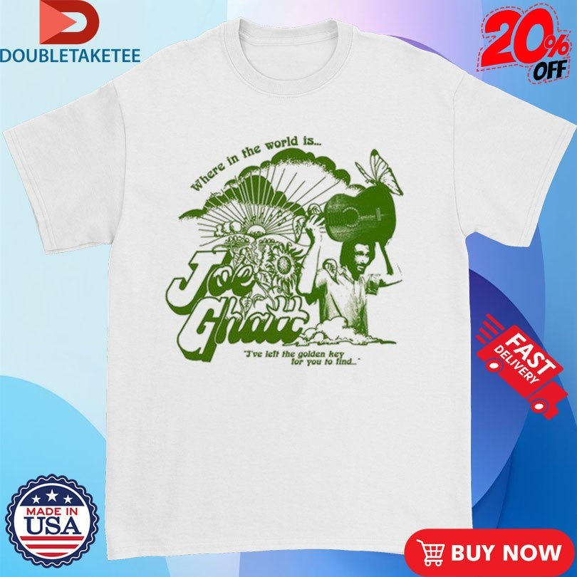 Where In The World Is Joe Ghatt Ive Left The Golden Hey For You To Find Shirts Unisex T-shirt, Sweatshirt, Hoodie, Long Sleeve Tee - T-Shirt, Sweatshirt, Hoodie