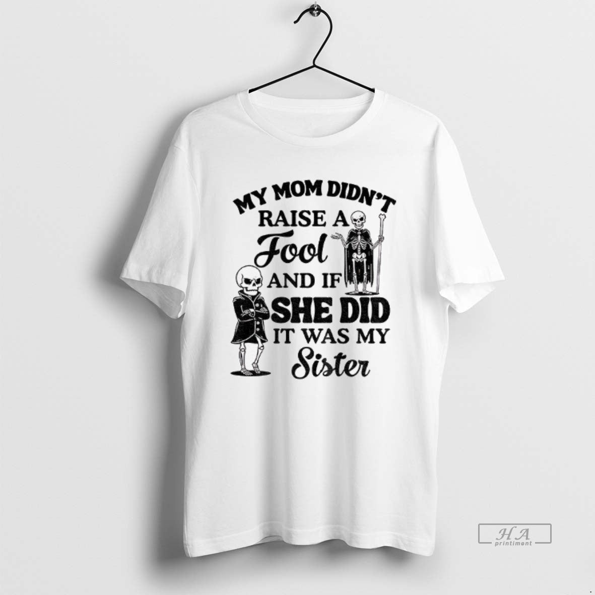 Official Qrvge7r8 Skeleton My Mom Didnt Raise Fool If She Did Was T-Shirts, Hoodie, Sweatshirt - T-Shirt, Sweatshirt, Hoodie