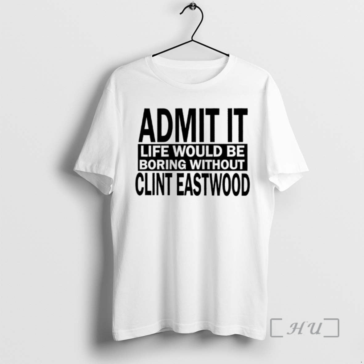 Officials Admit Life Would Be Boring Without Clint Eastwood Text T-Shirts, Hoodie, Sweatshirt - T-Shirt, Sweatshirt, Hoodie