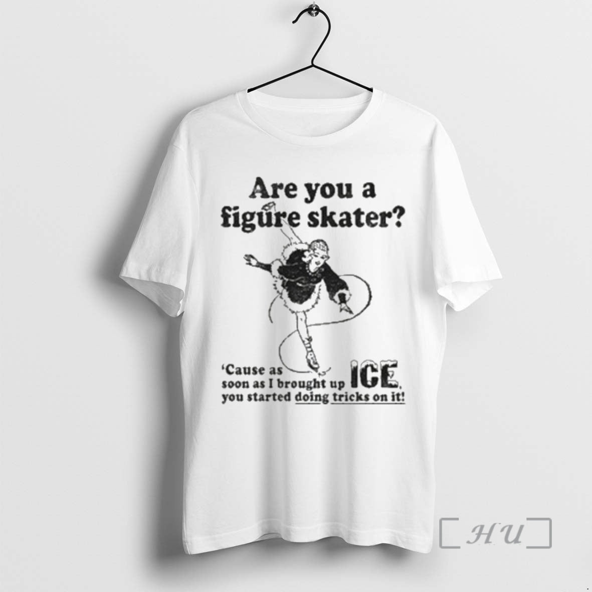 Officials Are You Figure Skater Cause As Soon As I Brought Up Ice T-Shirts, Hoodie, Sweatshirt - T-Shirt, Sweatshirt, Hoodie