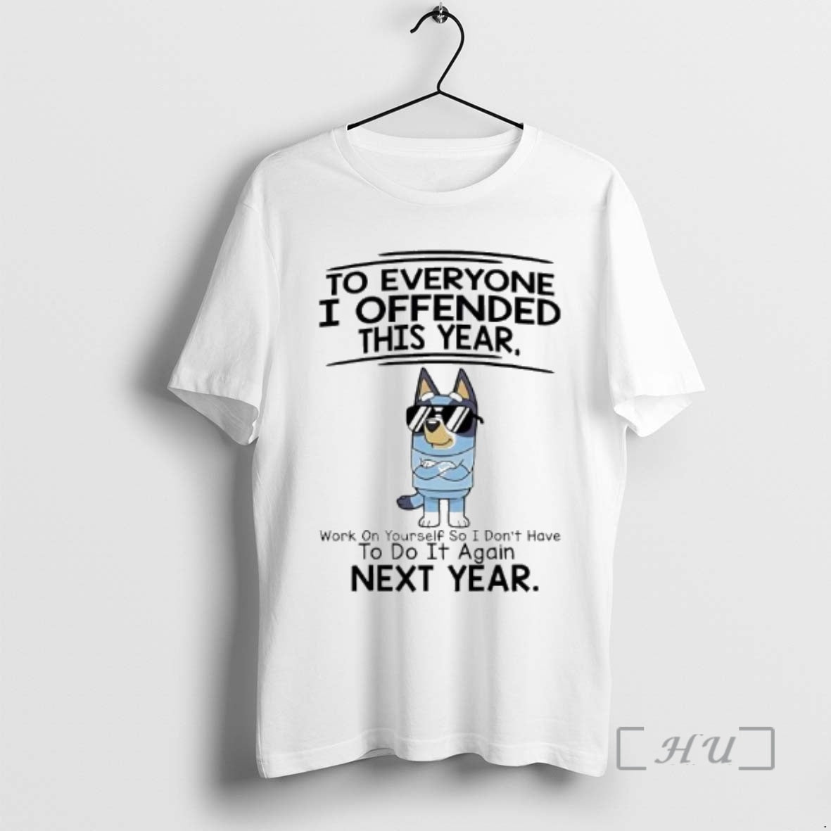 Officials Bluey Everyone I Offended This Year Work Yourself So I Dont Have T-Shirts, Hoodie, Sweatshirt - T-Shirt, Sweatshirt, Hoodie