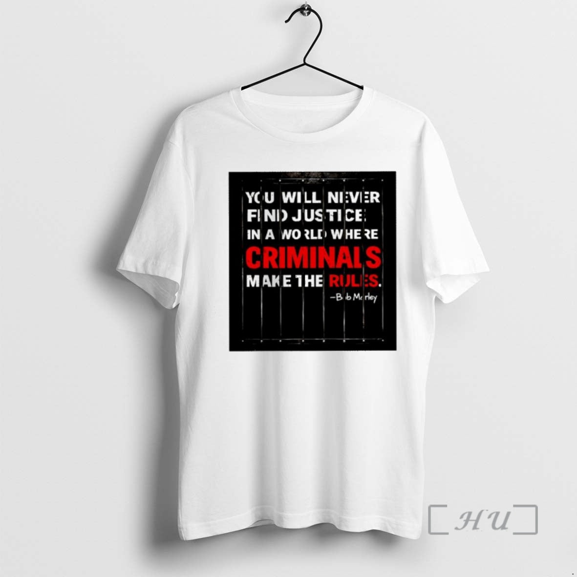 Officials Bob Marley Quote You Will Never Find Justice World Where Criminals Make T-Shirts, Hoodie, Sweatshirt - T-Shirt, Sweatshirt, Hoodie