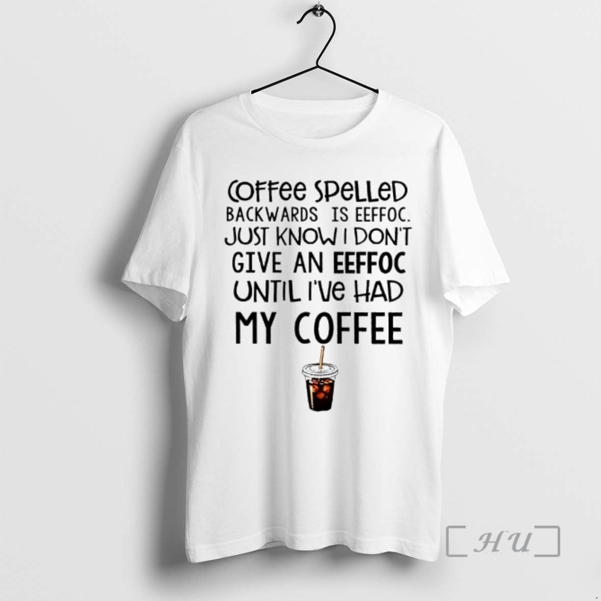 Officials Coffee Spelled Backwards Is Eeffoc Just Know I Dont Give Eeffoc Until Ive T-Shirts, Hoodie, Sweatshirt - T-Shirt, Sweatshirt, Hoodie