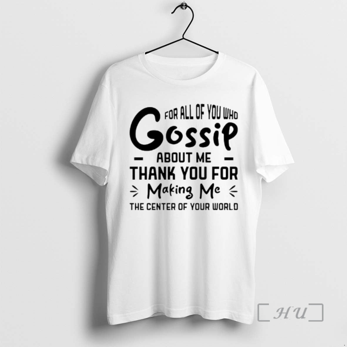 Officials All You Who Gossip About Me Thank You Making Me T-Shirts, Hoodie, Sweatshirt - T-Shirt, Sweatshirt, Hoodie