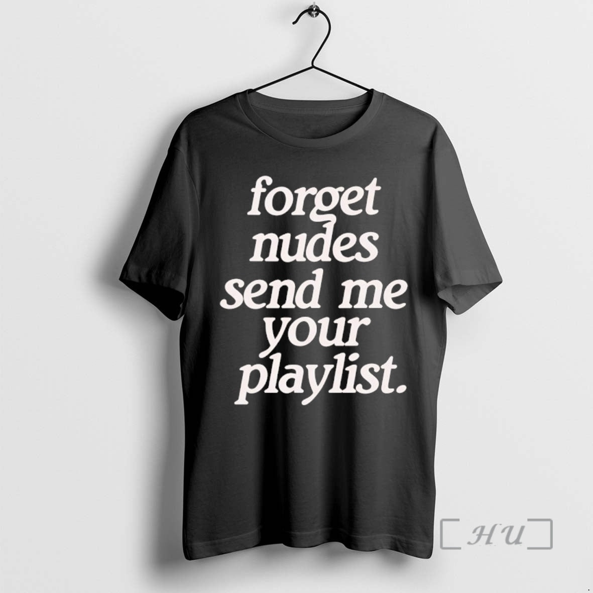 Officials Forget Nudes Send Me Your Playlist T-Shirts, Hoodie, Sweatshirt - T-Shirt, Sweatshirt, Hoodie