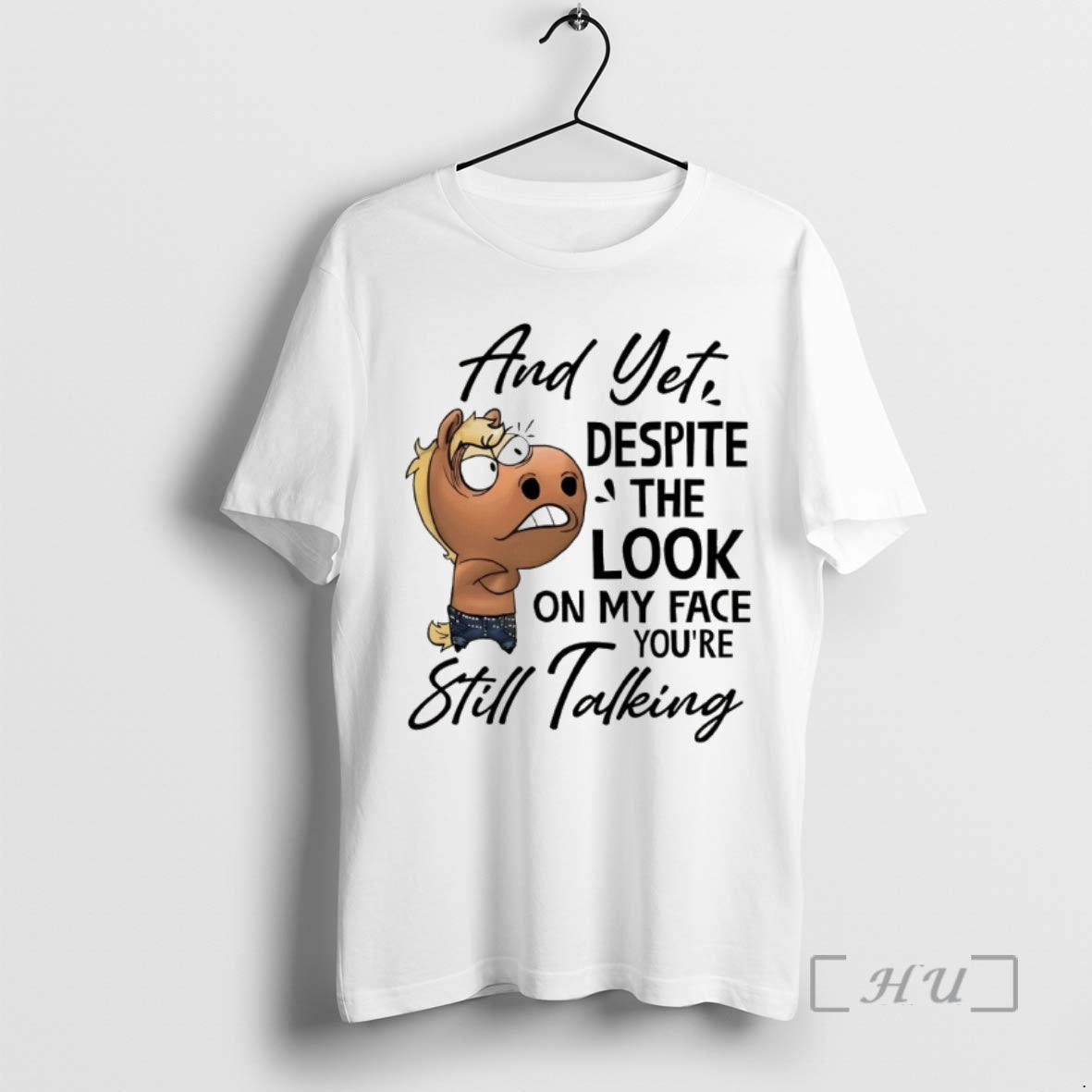 Officials Funny Horse Yet Despite My Face Youre Still Talking T-Shirts, Hoodie, Sweatshirt - T-Shirt, Sweatshirt, Hoodie
