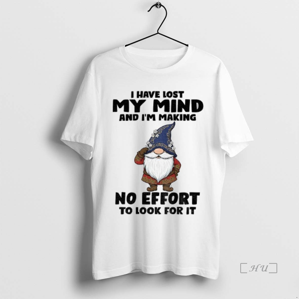 Officials Gnome I Have Lost My Mind Im Making No Effort T-Shirts, Hoodie, Sweatshirt - T-Shirt, Sweatshirt, Hoodie