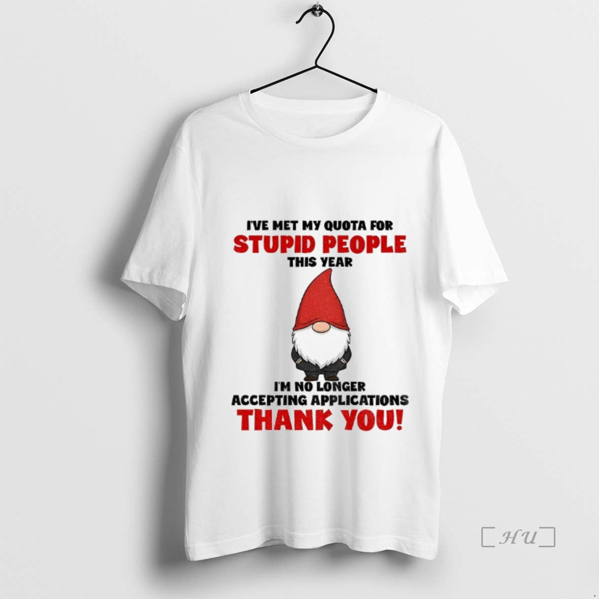 Officials Gnome Ive Met My Quota Stupid People This Year Im No Longer Accepting T-Shirts, Hoodie, Sweatshirt - T-Shirt, Sweatshirt, Hoodie